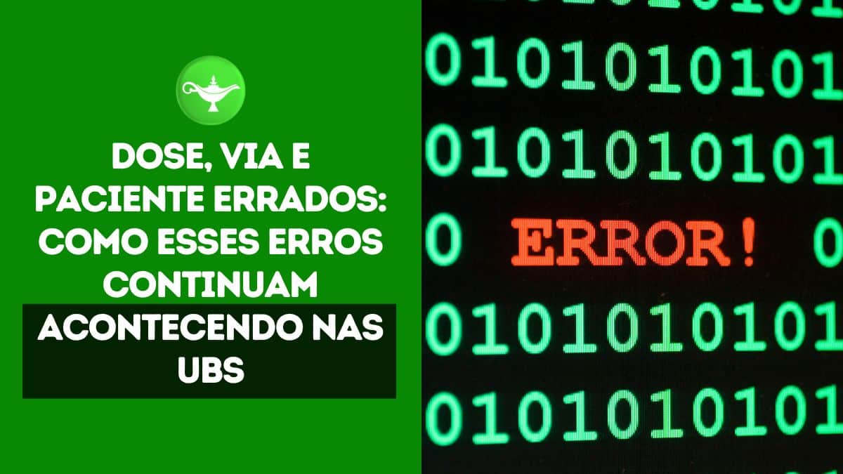 Dose, via e paciente errados: como esses erros continuam acontecendo nas UBS