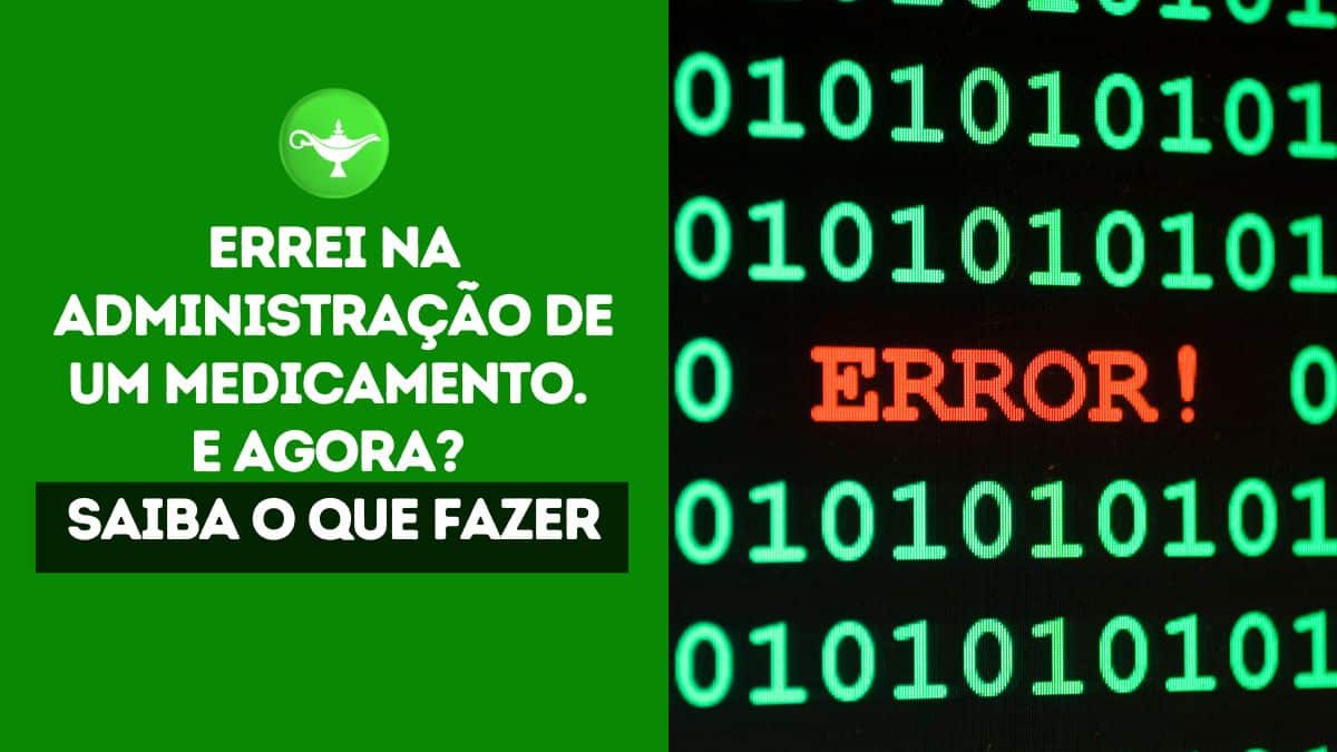 Errei na administração de um medicamento. E agora? Saiba o que fazer